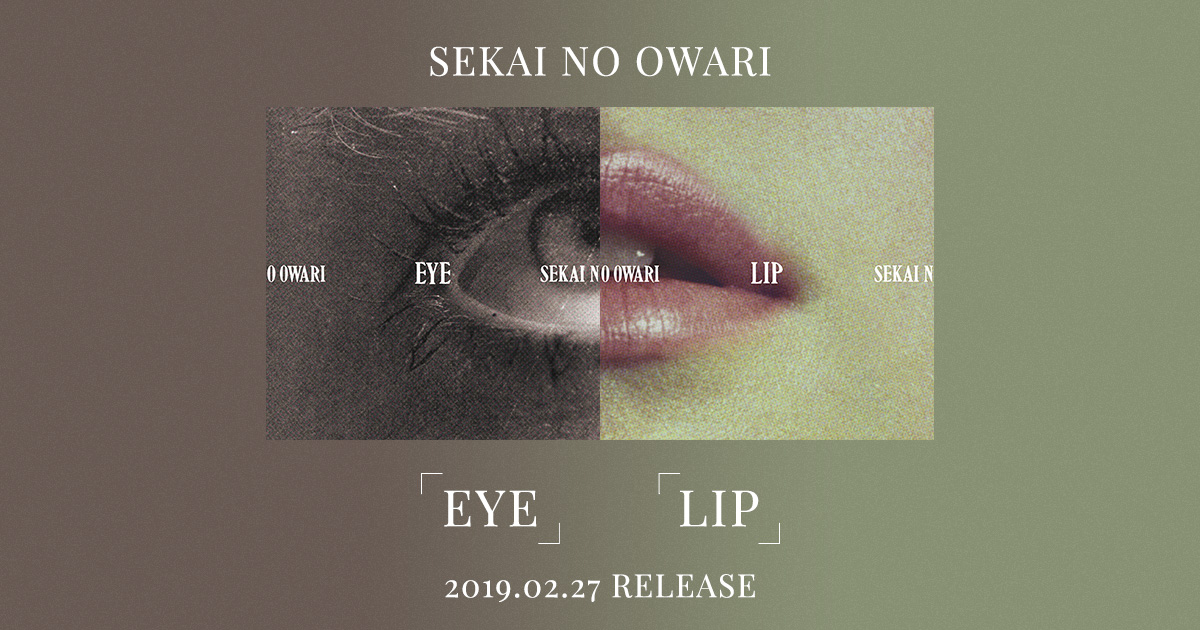 SEKAI NO OWARI | 「Eye」「Lip」 | TOY'S FACTORY
